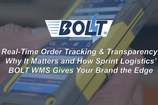 Real-Time Order Tracking & Transparency: Why It Matters and How Sprint Logistics’ BOLT WMS Gives Your Brand the Edge